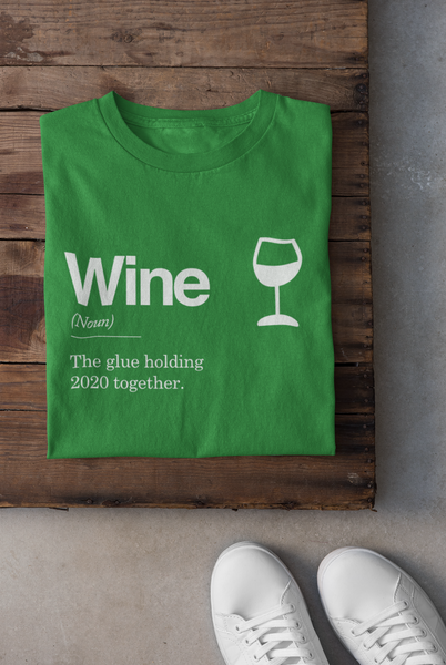Wine - The Glue Holding 2020 Together - T-Shirt