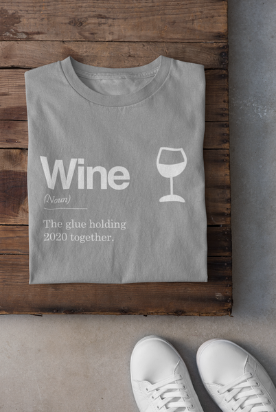 Wine - The Glue Holding 2020 Together - T-Shirt