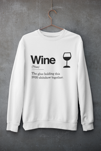 Wine - The Glue Holding This 2020 Sh*tshow Together - Sweatshirts